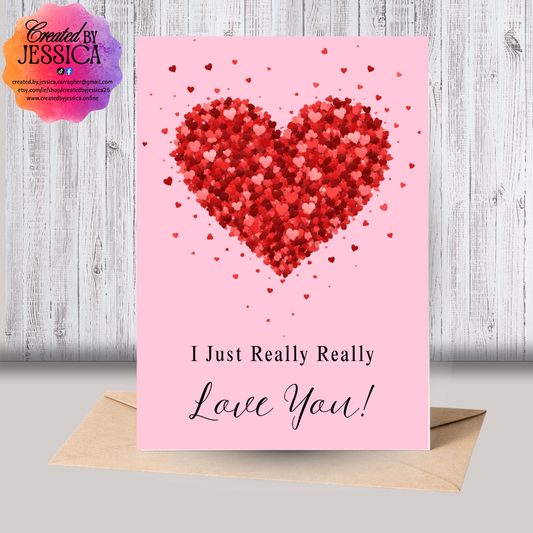 I Just Really Really Love You -Valentines Card ❤️